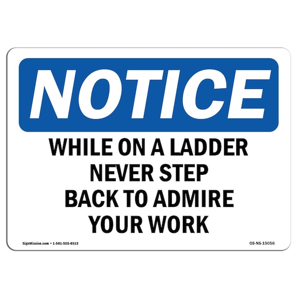 OSHA, While On Ladder Never Step Back To Admire, 18in X 12in Plastic, 12" W, 18" L, Landscap